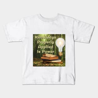 Knowledge properly applied is power Kids T-Shirt